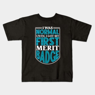 I was normal until I got my first merit badge - Scouting Kids T-Shirt